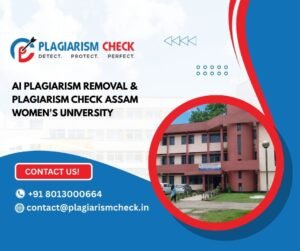 AI plagiarism removal & plagiarism Check Assam Women's University