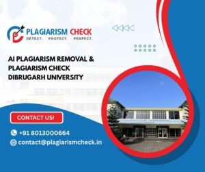 AI plagiarism removal & plagiarism Check Dibrugarh University