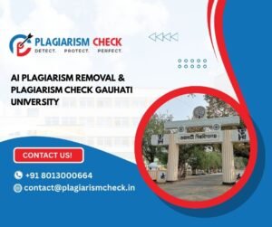AI plagiarism removal & plagiarism Check Gauhati University