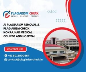 AI plagiarism removal & plagiarism check Kokrajhar Medical College and Hospital