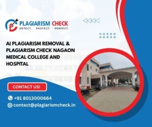 AI plagiarism removal & plagiarism check Nagaon Medical College and Hospital