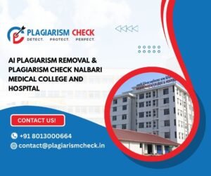 AI plagiarism removal & plagiarism check Nalbari Medical College and Hospital