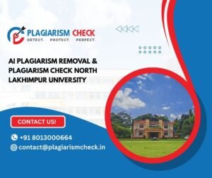 AI plagiarism removal & plagiarism check North Lakhimpur University