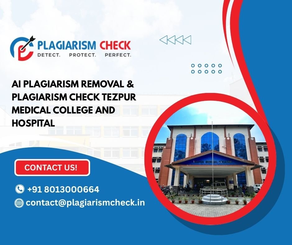 AI plagiarism removal & plagiarism check Tezpur Medical College and Hospital