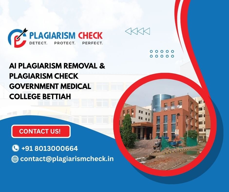 AI plagiarism removal & plagiarism check Government Medical College Bettiah