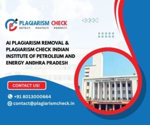 AI plagiarism removal & plagiarism check Indian Institute of Petroleum and Energy Andhra Pradesh