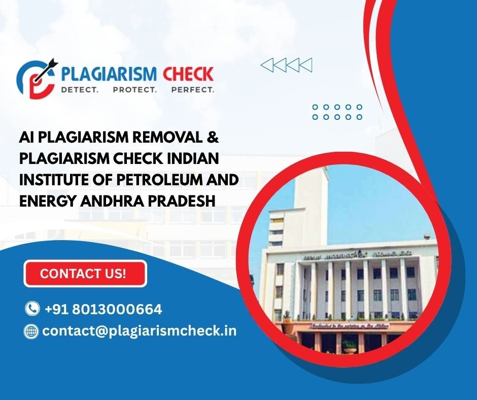 AI plagiarism removal & plagiarism check Indian Institute of Petroleum and Energy Andhra Pradesh