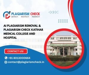 AI plagiarism removal & plagiarism check Katihar Medical College and Hospital