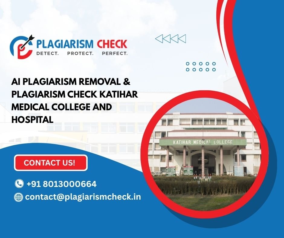 AI plagiarism removal & plagiarism check Katihar Medical College and Hospital