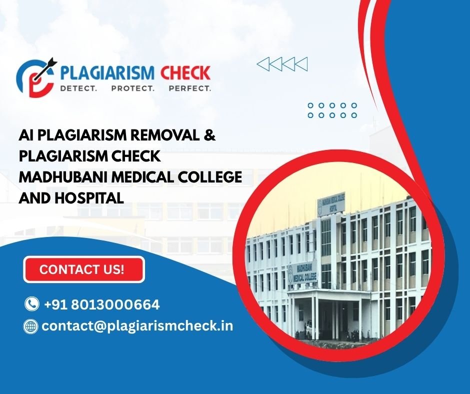 AI plagiarism removal & plagiarism check Madhubani Medical College and Hospital