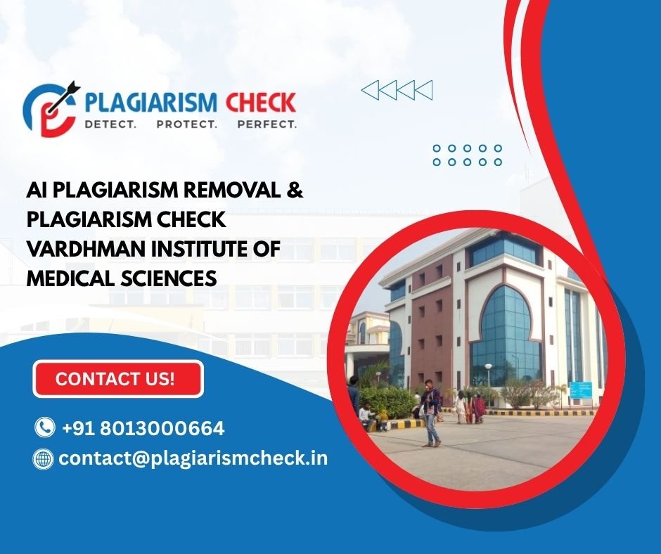 AI plagiarism removal & plagiarism check Vardhman Institute of Medical Sciences