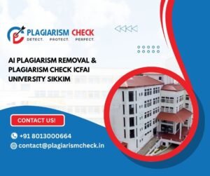 AI plagiarism removal & plagiarism check ICFAI University Sikkim