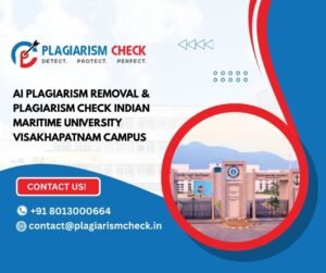 AI plagiarism removal & plagiarism check Indian Maritime University Visakhapatnam Campus