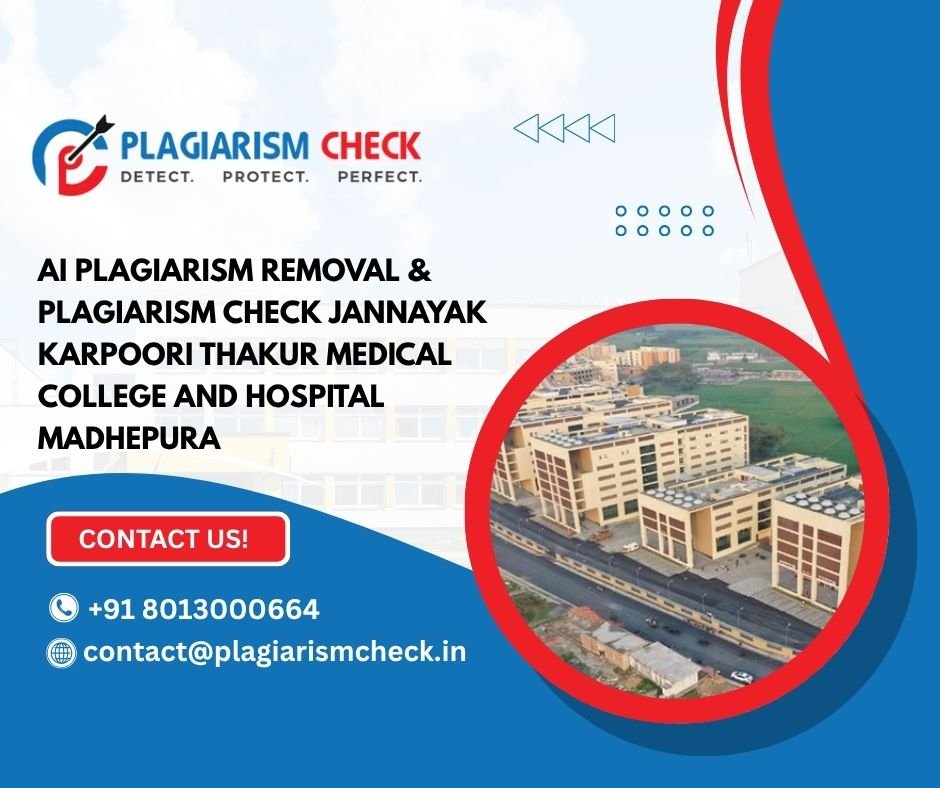 AI plagiarism removal & plagiarism check Jannayak Karpoori Thakur Medical College and Hospital Madhepura