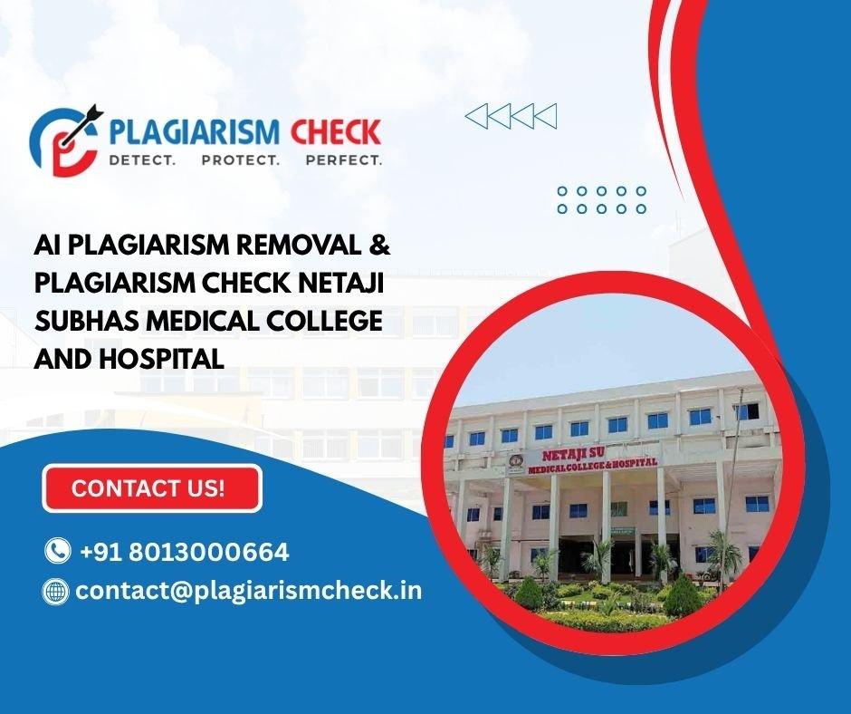 AI plagiarism removal & plagiarism check Netaji Subhas Medical College and Hospital