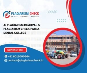 AI plagiarism removal & plagiarism check Patna Dental College