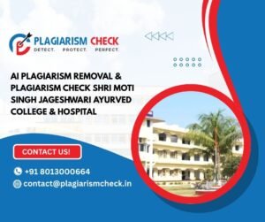 AI plagiarism removal & plagiarism check Shri Moti Singh Jageshwari Ayurved College & Hospital