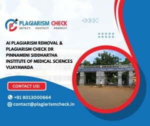 AI plagiarism removal & plagiarism check Dr Pinnameni Siddhartha Institute of Medical Sciences Vijayawada