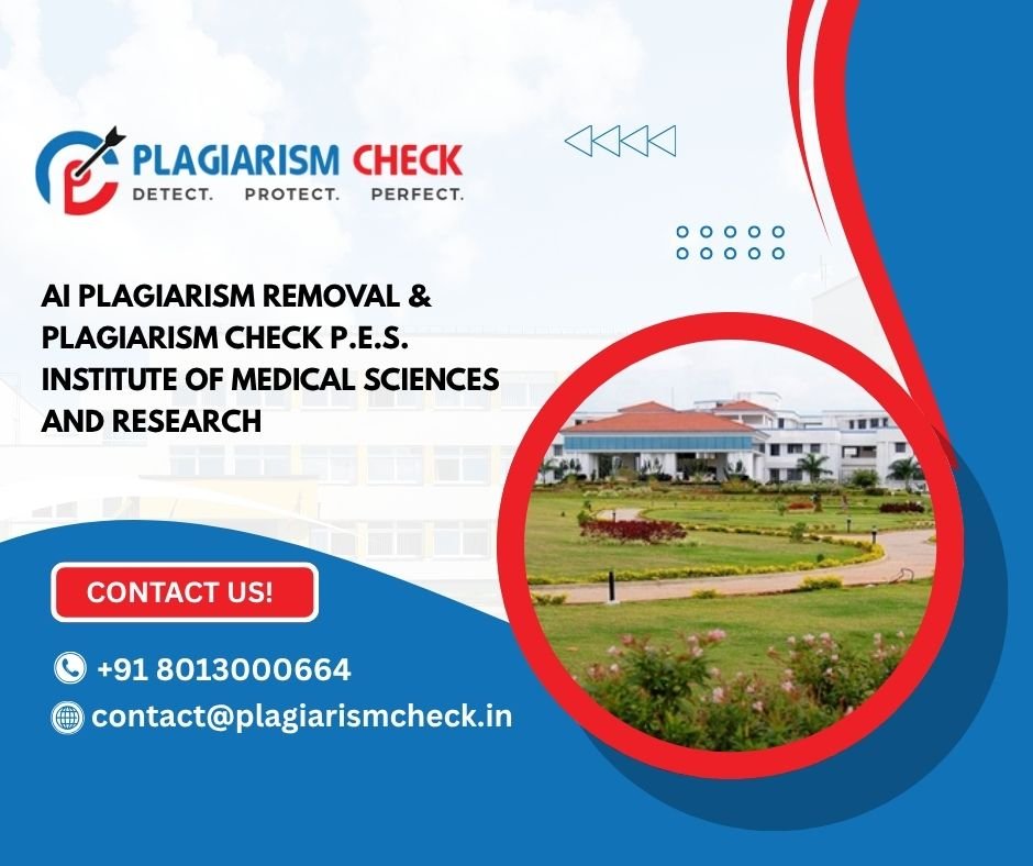AI plagiarism removal & plagiarism check P.E.S. Institute of Medical Sciences and Research