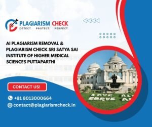AI plagiarism removal & plagiarism check Sri satya Sai institute of Higher Medical Sciences Puttaparthi